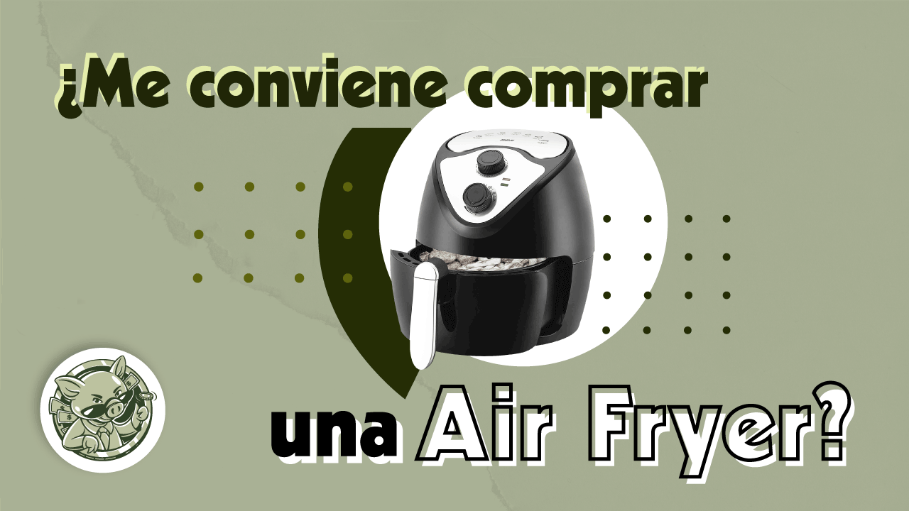 ¿Sí, No Y Por Qué Deberías Comprar Una Freidora De Aire?